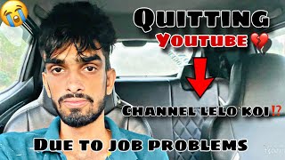 Quitting YouTube channel lalo koi Due to job problem ma Channal band kr raha huu job problem [upl. by Attecnoc]