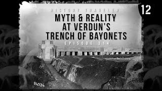 Myth amp Reality at Verduns Trench of Bayonets  History Traveler Episode 314 [upl. by Eanej]