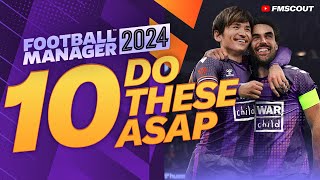 10 Things To Do ASAP In Your FM24 Saves  Football Manager 2024 Guide [upl. by Nev624]