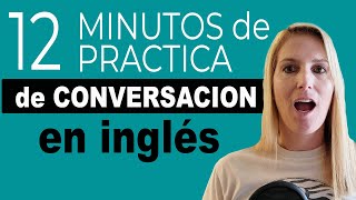 12 Minutos de Práctica de Conversación en Inglés [upl. by Ailime]