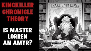 Kingkiller Chronicle Theory The Truth About Master Lorren [upl. by Enyrhtac]