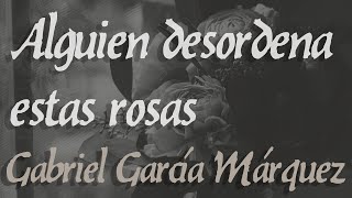 Alguien desordena estas rosas Cuento de Gabriel García Márquez Del libro Ojos de perro azul [upl. by Yajeet]