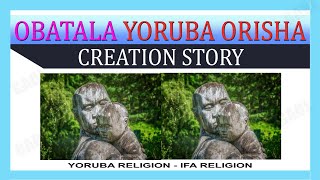 Obatala Orisha of Ifa Religion Yoruba Religion STORY amp HISTORY  Obatala Creation Story [upl. by Glantz]