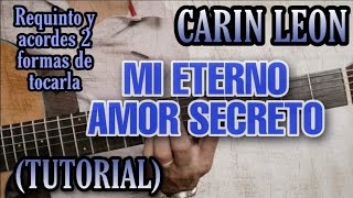 MI ETERNO AMOR SECRETO CARIN LEON TUTORIAL REQUINTO Y ACORDES UTILIZANDO CEJILLA Y SIN CEJILLA [upl. by Almeida849]