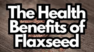 The Health Benefits of Flaxseed [upl. by Sapphira]