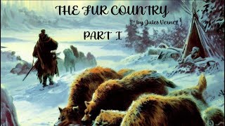 The Fur Country Audiobook Part I by Jules Verne read by Unknown [upl. by Aurel]