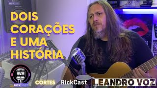 Dois corações e uma história  LEANDRO VOZ  Cortes RickCast [upl. by Narra228]