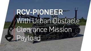 RCVPioneer with Urban Obstacle Clearance Mission Payload  Engineering Capability for RCVs [upl. by Reifnnej]