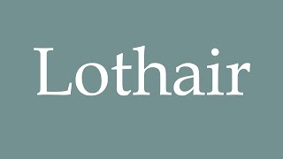 How to Pronounce Lothair Correctly in French [upl. by Avilla]