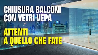 ATTENTO a chiudere il tuo balcone con vetrate VEPA – potresti incappare in questo problema… [upl. by Iruj]