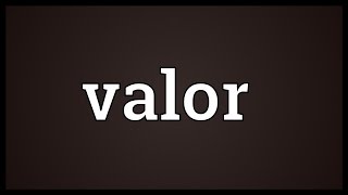 Valor Meaning [upl. by Zoller]