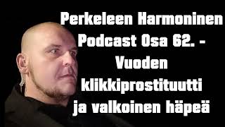 Perkeleen Harmoninen Podcast Osa 62  Vuoden klikkiprostituutti ja valkoinen häpeä [upl. by Bari617]