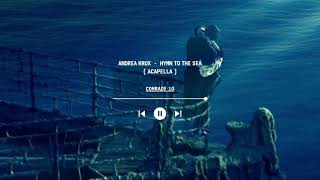 Andrea Krux  Hymn to the Sea  Acapella  Titanic Calm Song titanic [upl. by Parnas]