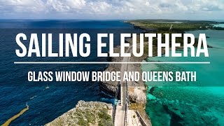 Sailing Eleuthera  Glass Window Bridge amp Queens Bath [upl. by Eecrad545]