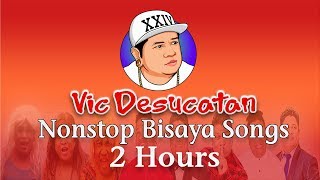 Vic Desucatan Nonstop Bisaya Songs [upl. by Kwasi]