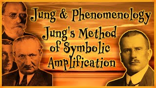 Jung and Phenomenology  Jungs Method of Symbolic Amplification [upl. by Zeuqcaj26]