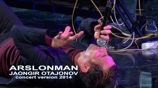 Jahongir Otajonov  Arslonman  Жахонгир Отажонов  Арслонман concert version 2014 [upl. by Lucy]