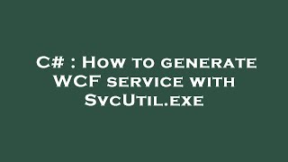 C  How to generate WCF service with SvcUtilexe [upl. by Atiuqehc]