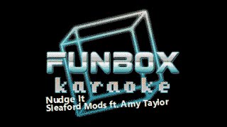 Sleaford Mods ft Amy Taylor  Nudge It Funbox Karaoke 2021 [upl. by Biel521]