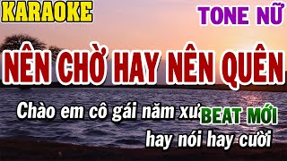 Karaoke Nên Chờ Hay Nên Quên Tone Nữ  Beat Mới  84 [upl. by Geier]