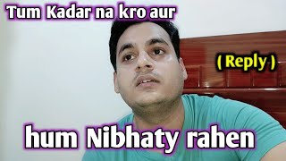 Tum Kadar na kro aur hum Nibhaty rahen  Mazak hai kya  Reply [upl. by Annaitat]