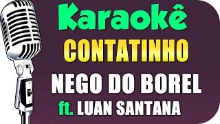 🎤 Karaokê  Nego do Borel  Contatinho ft Luan Santana [upl. by Ahsital]