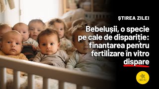 15 Februarie 2024 Bebelușii pe cale de dispariție finanțarea pentru fertilizare în vitro dispare [upl. by Urdna]