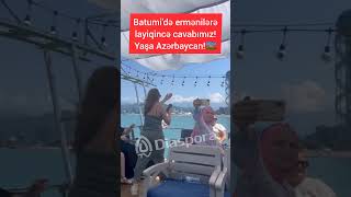 Batumidə ermənilərə layiqincə cavabımız Yaşa Azərbaycan 🇦🇿🇦🇿👏👏 diaspora diasporatv batumi əla [upl. by Aietal119]