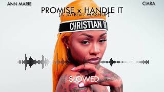 Ann Marie amp Ciara  Handle It X Promise SLOWED A JAYBeatz Mashup HVLM [upl. by Airual]