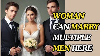 Meet The COUNTRIES Where A WOMAN Can MARRY MULTIPLE HUSBANDS At The Same Time [upl. by Ocirne709]