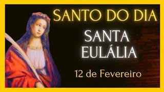 SANTO DO DIA  12 DE FEVEREIRO  SANTA EULÁLIA [upl. by Idzik922]