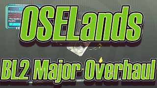 OSELands A MAJOR Borderlands 2 Overhaul mod Similar to Reborn [upl. by Dorcus]