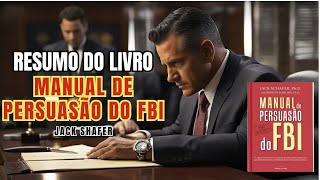 MANUAL DE PERSUASÃO DO FBI  Jack Schafer amp Marvin Karlins  Melhor Resumo COMPLETO do Livro [upl. by Einnal]