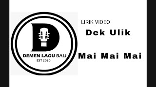 Dek ulik  Mai Mai Mai  lirik lagu Bali [upl. by Ondine779]