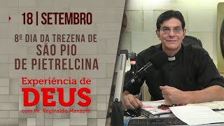 Experiência de Deus  180923  8º TREZENA DE SÃO PIO DE PIETRELCINA PADRE REGINALDO MANZOTTI [upl. by Lerat694]