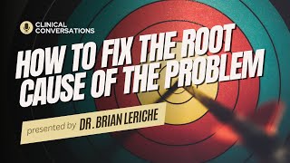 Clinical Conversations  How to Fix the Root Cause of the Problem [upl. by Corley462]