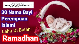 30 Nama Bayi Perempuan Islami Yang Terlahir Di Bulan Ramadhan [upl. by Fayette]