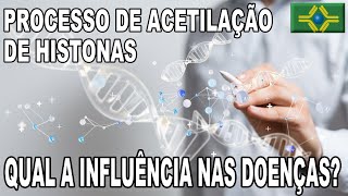 PROCESSO DE ACETILAÇÃO DE HISTONAS  Como ela pode influenciar nas DOENÇAS [upl. by Ahsieyt142]