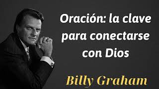 Oración la clave para conectarse con Dios  Billy Graham [upl. by Prospero]