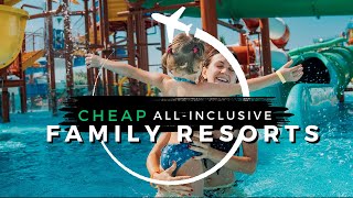 Top 10 CHEAPEST Family Allinclusive Resorts  Travel With Kids 2024 [upl. by Ielerol]