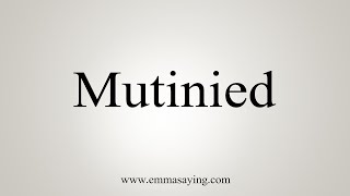 How To Say Mutinied [upl. by Fredenburg515]