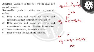 Assertion Addition of HBr to 1butene gives two optical isomers\nReasonThe product contains o [upl. by Milano854]