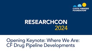 ResearchCon 2024  Opening Keynote Where We Are CF Drug Pipeline Developments [upl. by Bambi]