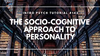 The SocioCognitive Approach to Personality Intro Psych Tutorial 142 [upl. by Anafetse]