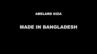 MADE IN BANGLADESH  Abelard Giza [upl. by Ignaz16]