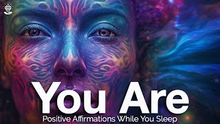 YOU ARE Positive Affirmations Recode amp Rewire your SUBCONSCIOUS While You Sleep TRANSFORM YOURSELF [upl. by Isola]