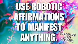 WHY ROBOTIC AFFIRMATIONS WORK SO WELL  FASTEST WAY TO MANIFEST LAW OF ASSUMPTION  ATTRACTION [upl. by Htenywg]