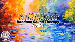 432Hz Reiki Healing Music  Handpan Sound Therapy for Deep Relaxation amp Chakra Balance [upl. by Ahsurej512]