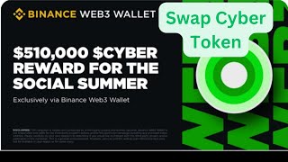 BINANCE WEB3 WALLET AIRDROP CYBER New Update How To Swap Cyber Token [upl. by Towbin]