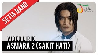 Setia Band  Asmara 2 Sakit Hati  Official Video Lirik [upl. by Anib]